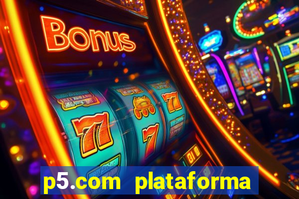 p5.com plataforma de jogos